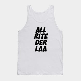 All rite der laa Tank Top